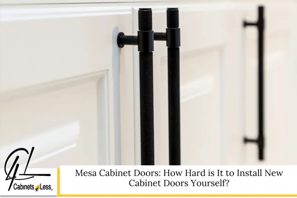 Mesa Cabinet Doors: How Hard is It to Install New Cabinet Doors Yourself?
