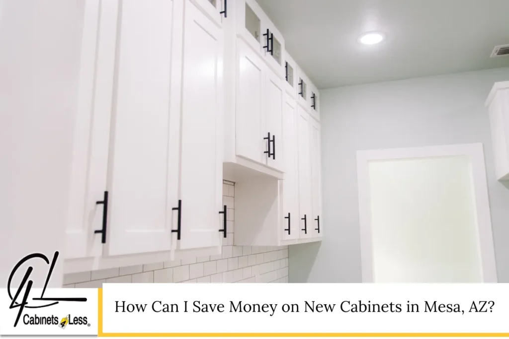 How Can I Save Money on New Cabinets in Mesa, AZ?